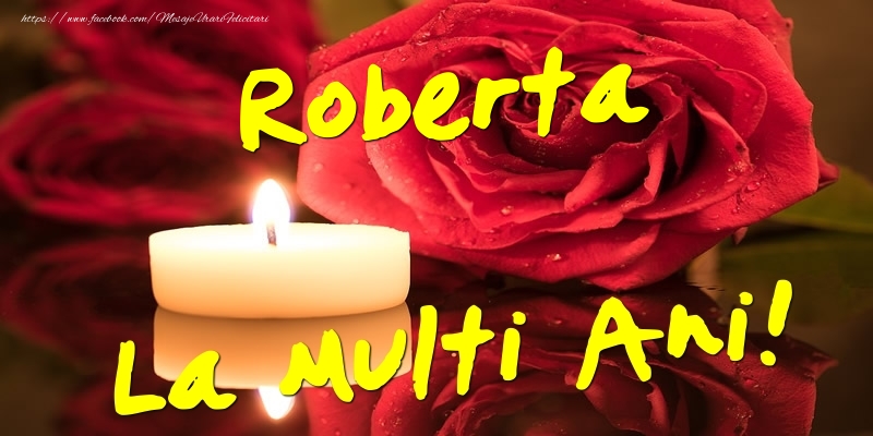 Felicitari de Ziua Numelui - Flori & Trandafiri | Roberta La Multi Ani!