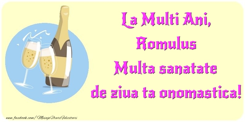Felicitari de Ziua Numelui - Sampanie | La Multi Ani, Multa sanatate de ziua ta onomastica! Romulus