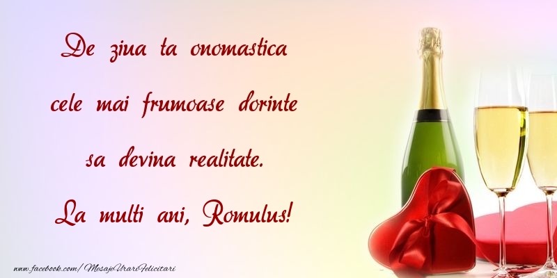 Felicitari de Ziua Numelui - De ziua ta onomastica cele mai frumoase dorinte sa devina realitate. Romulus