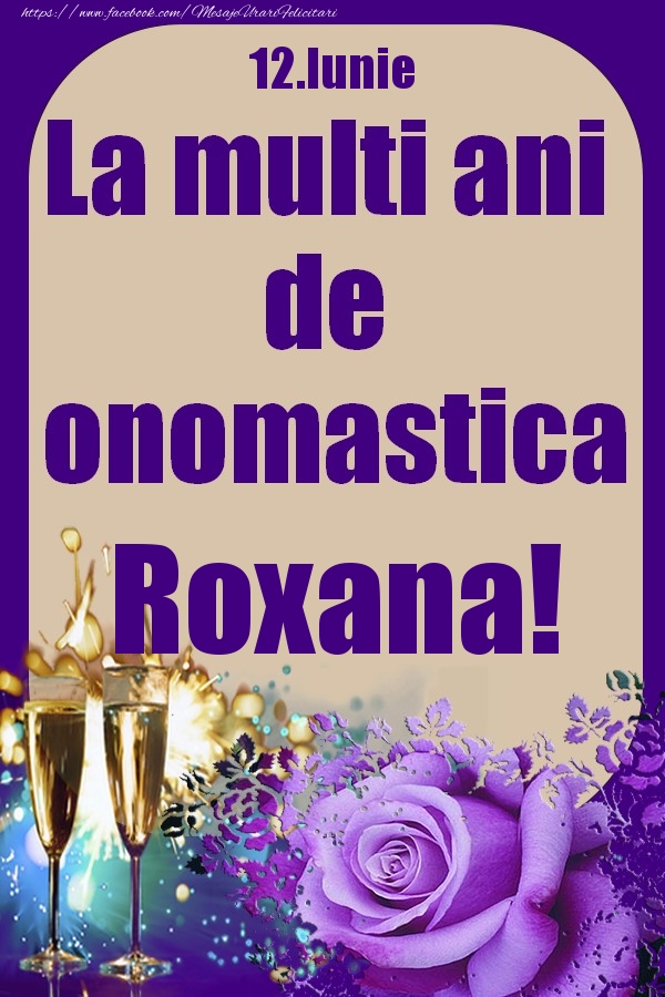 Felicitari de Ziua Numelui - Sampanie & Trandafiri | 12.Iunie - La multi ani de onomastica Roxana!