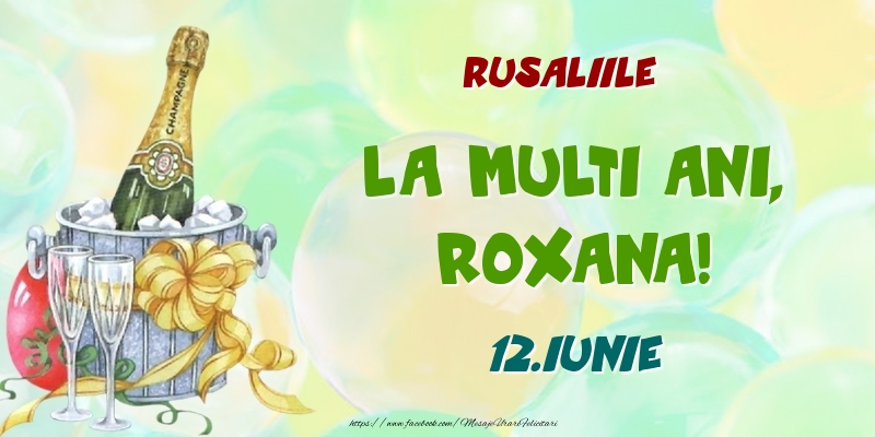 Felicitari de Ziua Numelui - Sampanie | Rusaliile La multi ani, Roxana! 12.Iunie