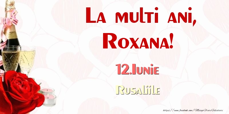 Felicitari de Ziua Numelui - Sampanie & Trandafiri | La multi ani, Roxana! 12.Iunie Rusaliile