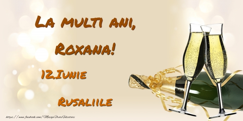 Felicitari de Ziua Numelui - Sampanie | La multi ani, Roxana! 12.Iunie - Rusaliile
