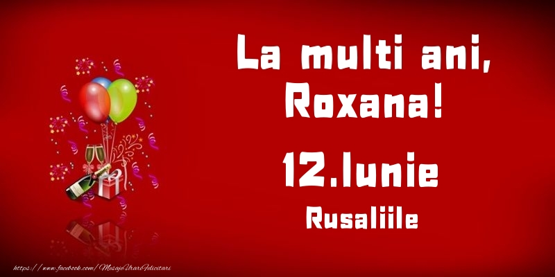 Felicitari de Ziua Numelui - Baloane & Sampanie | La multi ani, Roxana! Rusaliile - 12.Iunie