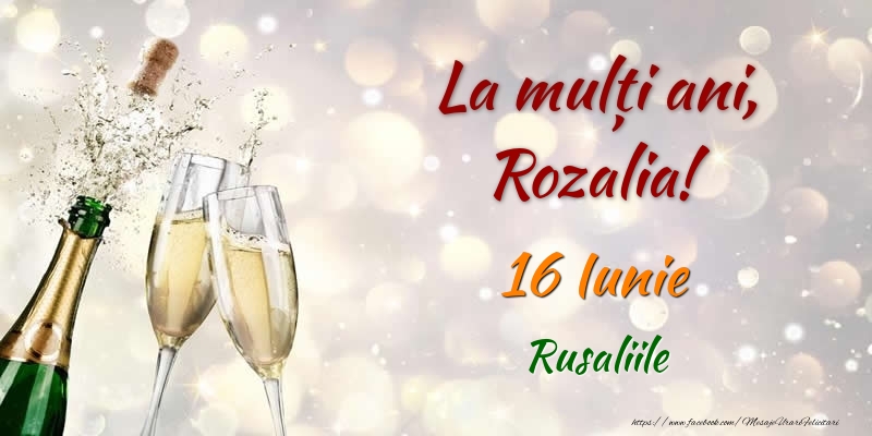 Felicitari de Ziua Numelui - Sampanie | La multi ani, Rozalia! 16 Iunie Rusaliile