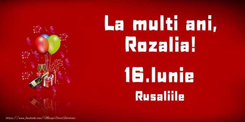 Felicitari de Ziua Numelui - Baloane & Sampanie | La multi ani, Rozalia! Rusaliile - 16.Iunie