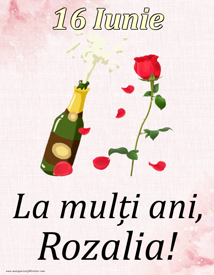 Felicitari de Ziua Numelui - Sampanie & Trandafiri | La mulți ani, Rozalia! - 16 Iunie