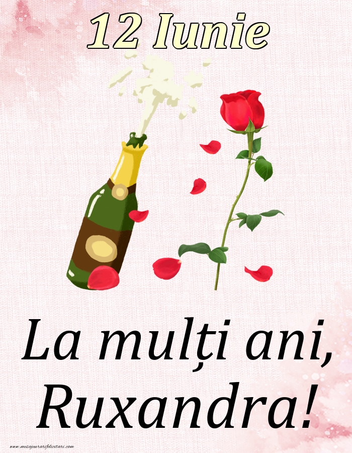 Felicitari de Ziua Numelui - Sampanie & Trandafiri | La mulți ani, Ruxandra! - 12 Iunie