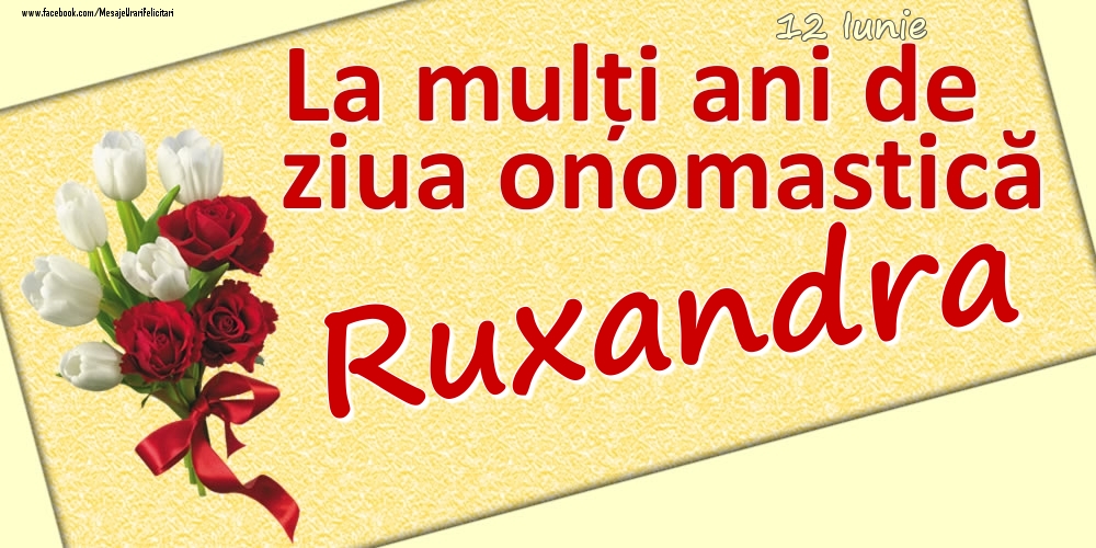 Felicitari de Ziua Numelui - 12 Iunie: La mulți ani de ziua onomastică Ruxandra