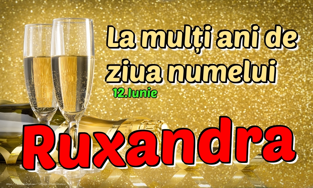 Felicitari de Ziua Numelui - Sampanie | 12.Iunie - La mulți ani de ziua numelui Ruxandra!