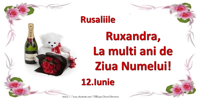 Felicitari de Ziua Numelui - Flori & Sampanie & Ursuleti | Ruxandra, la multi ani de ziua numelui! 12.Iunie Rusaliile