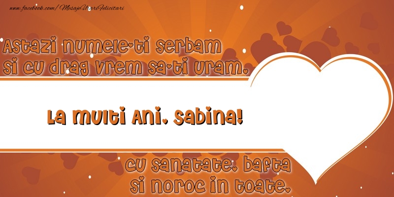  Felicitari de Ziua Numelui - ❤️❤️❤️ Inimioare | Astazi numele-ti serbam si cu drag vrem sa-ti uram, La multi ani Sabina cu sanatate, bafta si noroc in toate.