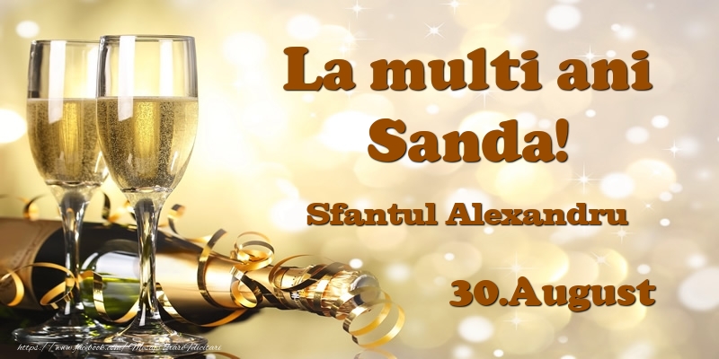 Felicitari de Ziua Numelui - 30.August Sfantul Alexandru La multi ani, Sanda!