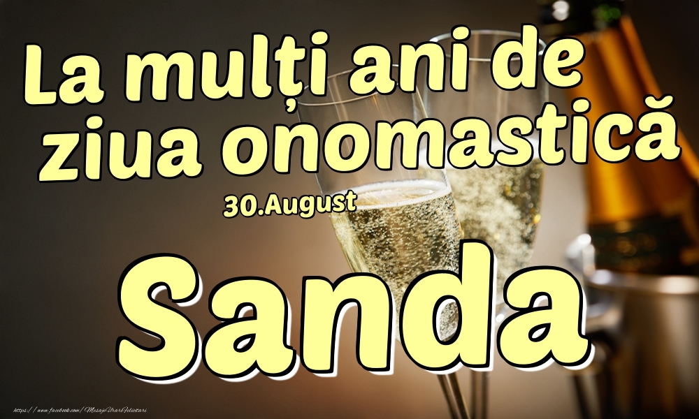 Felicitari de Ziua Numelui - Sampanie | 30.August - La mulți ani de ziua onomastică Sanda!