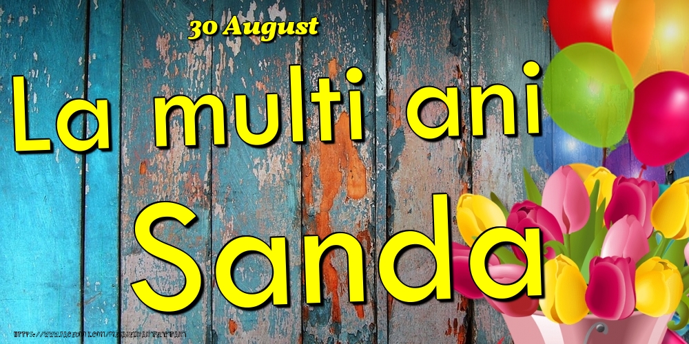 Felicitari de Ziua Numelui - Baloane & Lalele | 30 August - La multi ani Sanda!