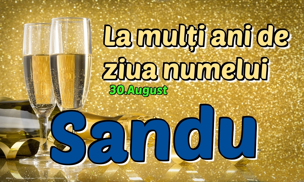 Felicitari de Ziua Numelui - Sampanie | 30.August - La mulți ani de ziua numelui Sandu!