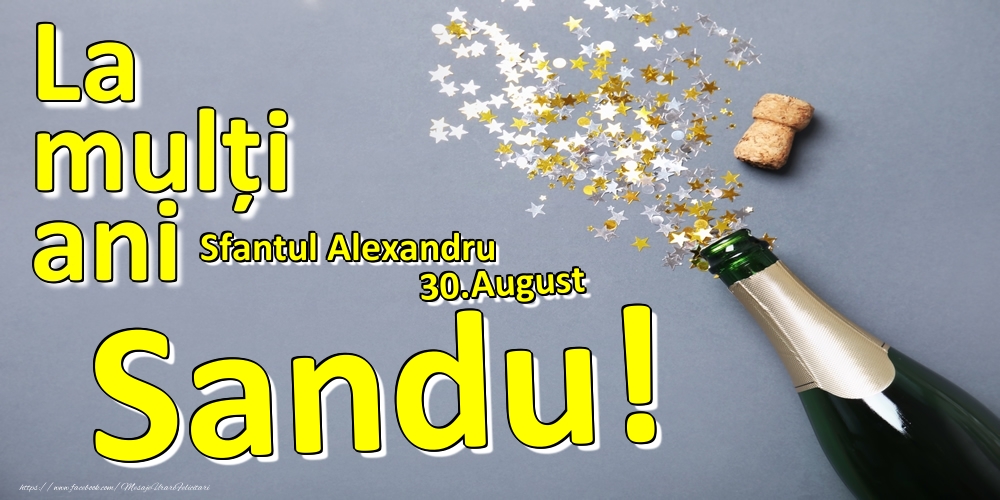 Felicitari de Ziua Numelui - 30.August - La mulți ani Sandu!  - Sfantul Alexandru