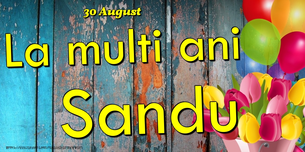Felicitari de Ziua Numelui - 30 August - La multi ani Sandu!
