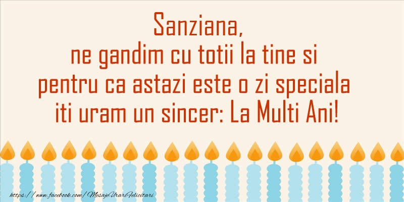 Felicitari de Ziua Numelui - Sanziana, ne gandim cu totii la tine si pentru ca astazi este o zi speciala iti uram un sincer La Multi Ani!