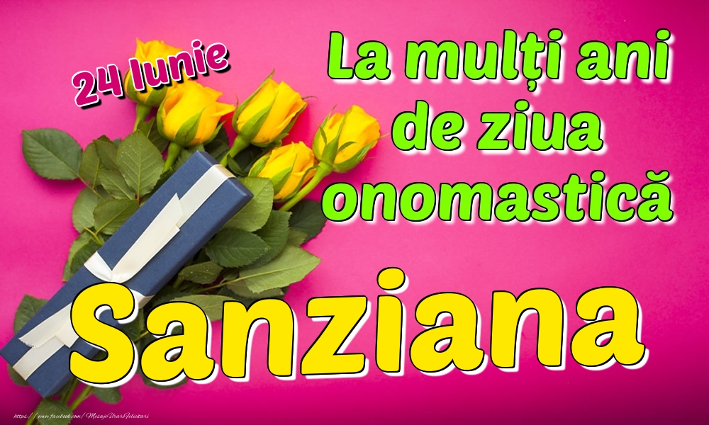Felicitari de Ziua Numelui - 24 Iunie - La mulți ani de ziua onomastică Sanziana