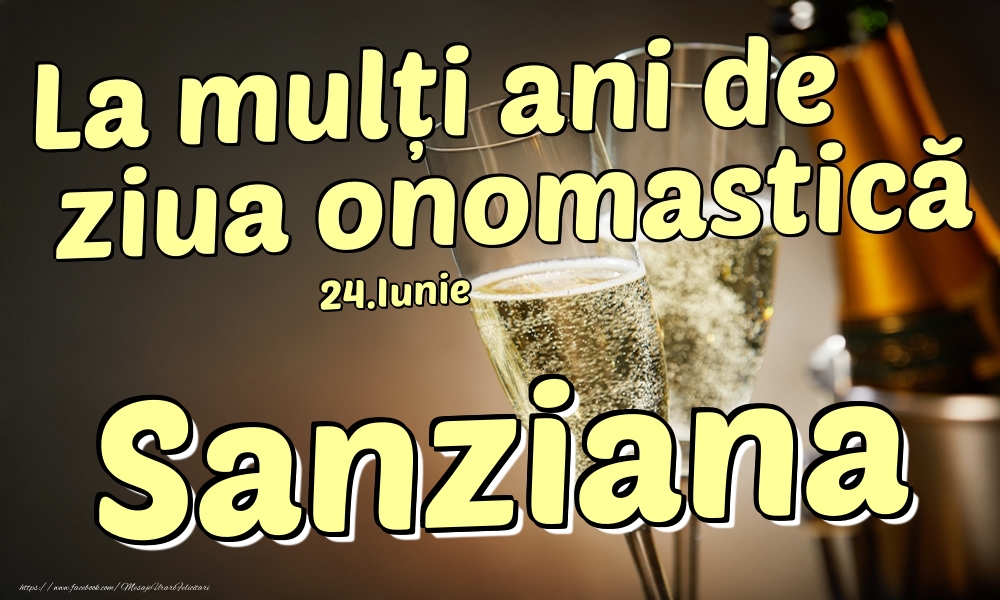Felicitari de Ziua Numelui - 24.Iunie - La mulți ani de ziua onomastică Sanziana!