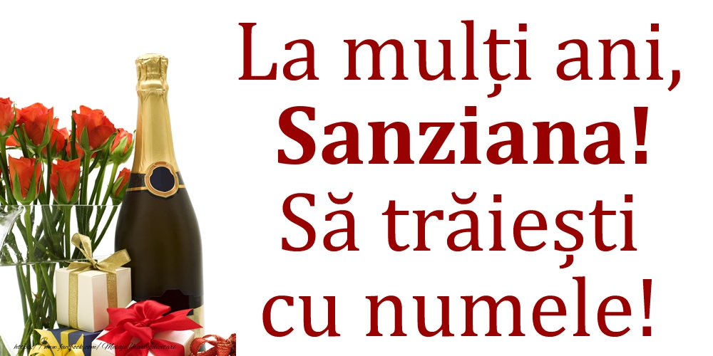 Felicitari de Ziua Numelui - La mulți ani, Sanziana! Să trăiești cu numele!