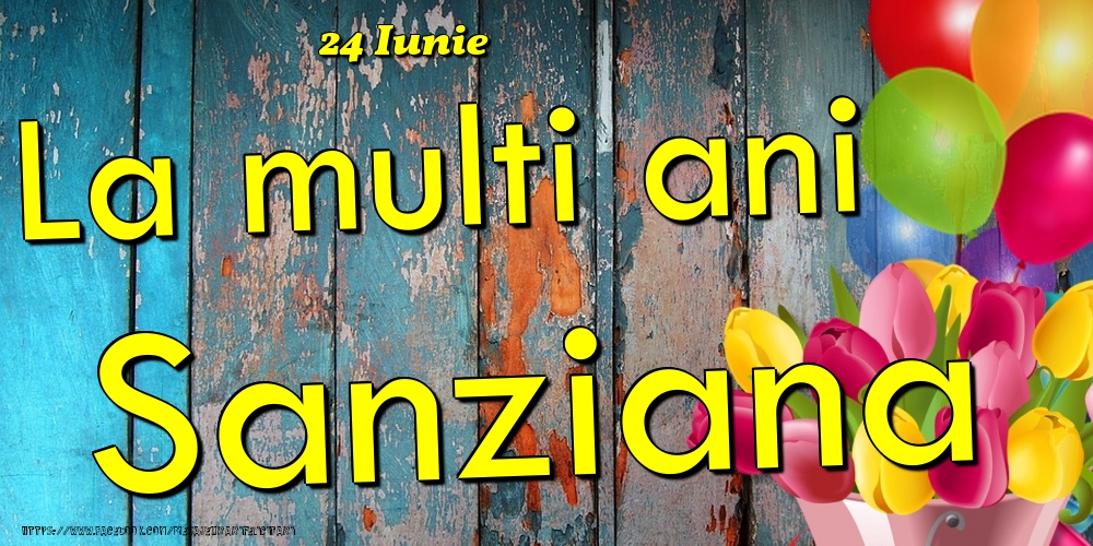 Felicitari de Ziua Numelui - 24 Iunie - La multi ani Sanziana!