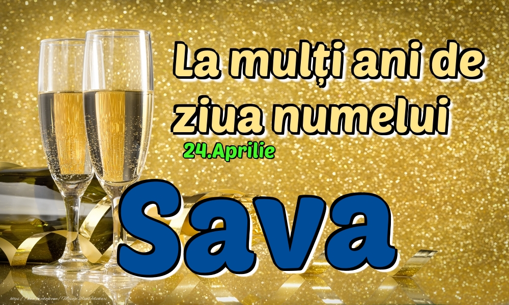 Felicitari de Ziua Numelui - Sampanie | 24.Aprilie - La mulți ani de ziua numelui Sava!