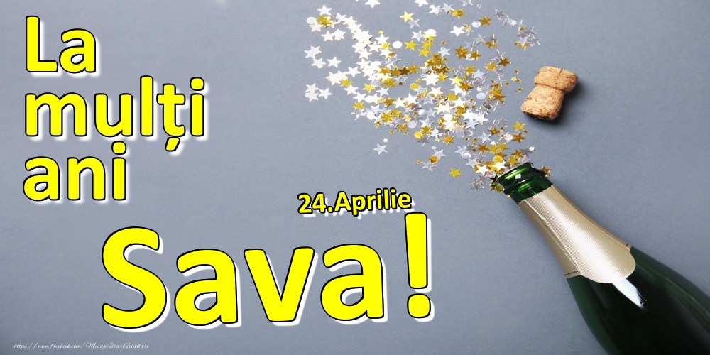 Felicitari de Ziua Numelui - Sampanie | 24.Aprilie - La mulți ani Sava!  -