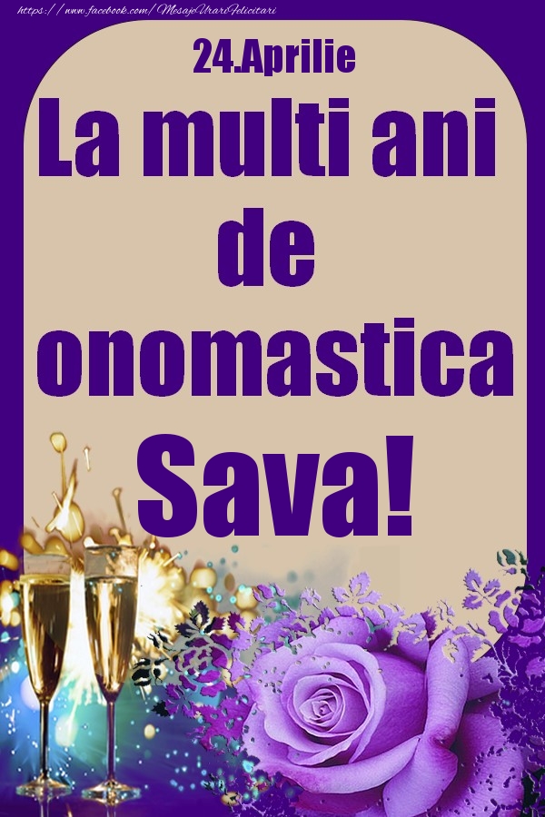 Felicitari de Ziua Numelui - 24.Aprilie - La multi ani de onomastica Sava!