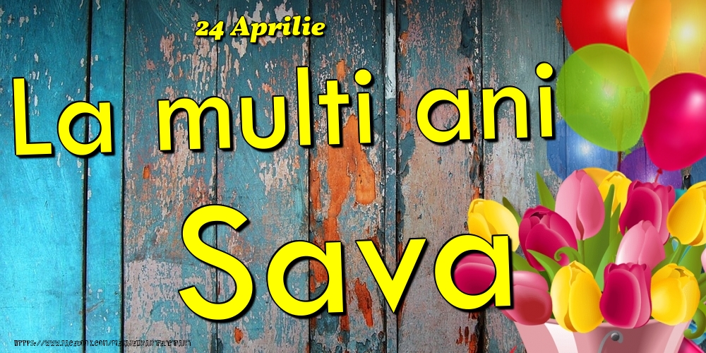 Felicitari de Ziua Numelui - Baloane & Lalele | 24 Aprilie - La multi ani Sava!