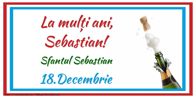Felicitari de Ziua Numelui - Sampanie | La multi ani, Sebastian! 18.Decembrie Sfantul Sebastian