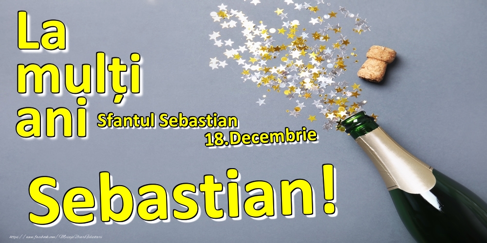 Felicitari de Ziua Numelui - Sampanie | 18.Decembrie - La mulți ani Sebastian!  - Sfantul Sebastian