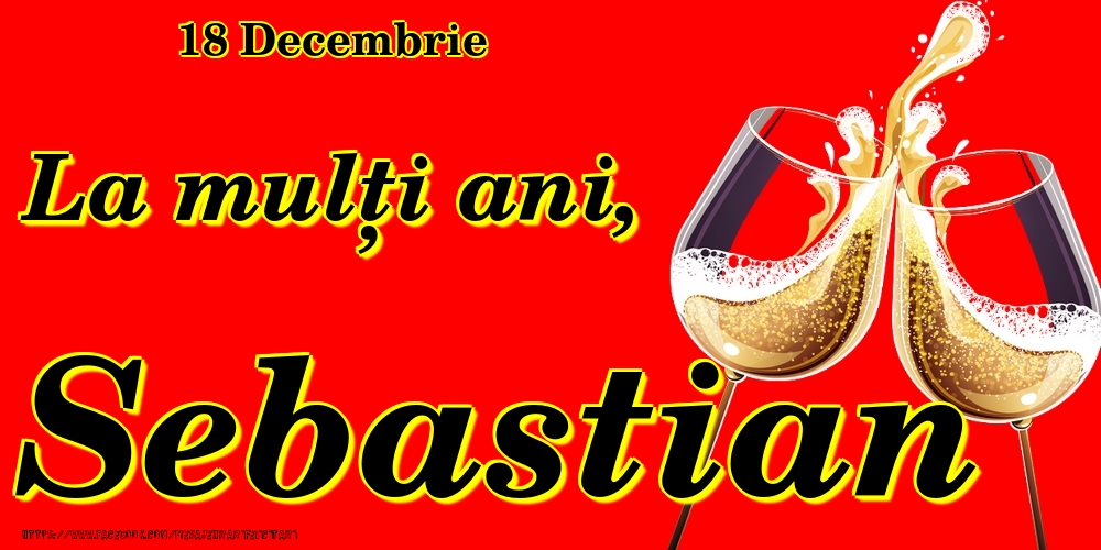 Felicitari de Ziua Numelui - Sampanie | 18 Decembrie -La  mulți ani Sebastian!