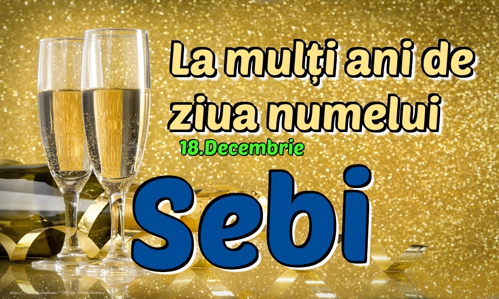Felicitari de Ziua Numelui - 18.Decembrie - La mulți ani de ziua numelui Sebi!
