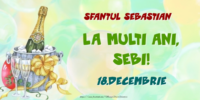 Felicitari de Ziua Numelui - Sampanie | Sfantul Sebastian La multi ani, Sebi! 18.Decembrie