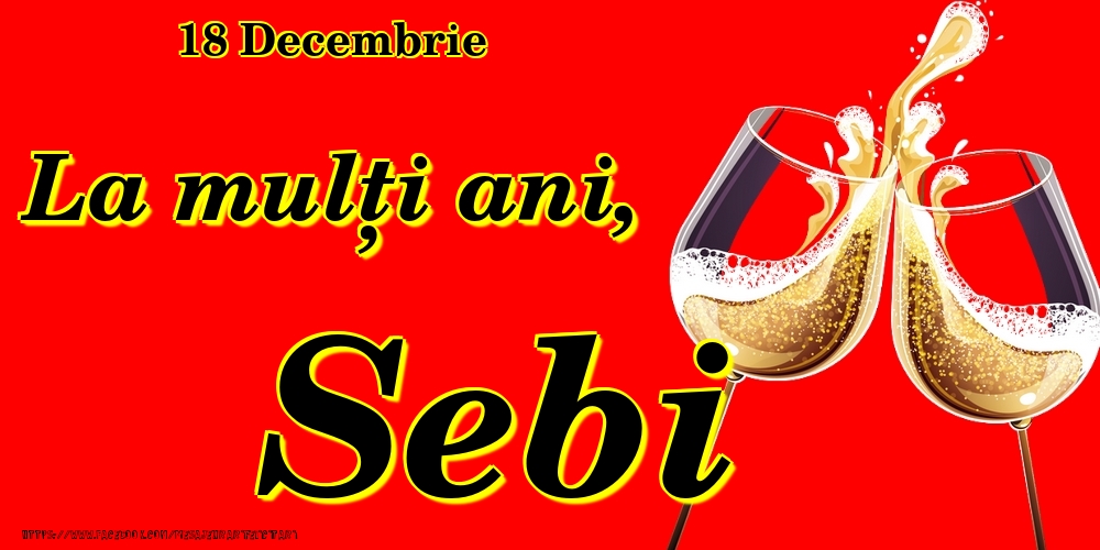 Felicitari de Ziua Numelui - Sampanie | 18 Decembrie -La  mulți ani Sebi!