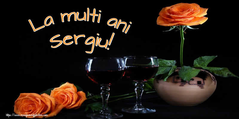Felicitari de Ziua Numelui - Trandafiri | La multi ani Sergiu!