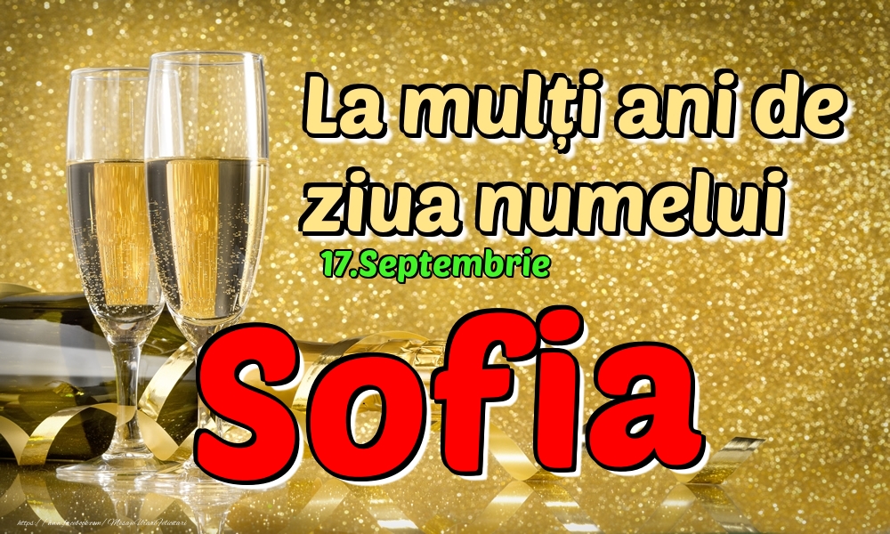 Felicitari de Ziua Numelui - Sampanie | 17.Septembrie - La mulți ani de ziua numelui Sofia!