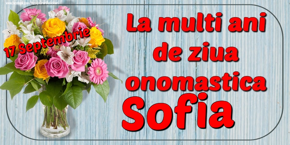 Felicitari de Ziua Numelui - Flori | 17 Septembrie - La mulți ani de ziua onomastică Sofia