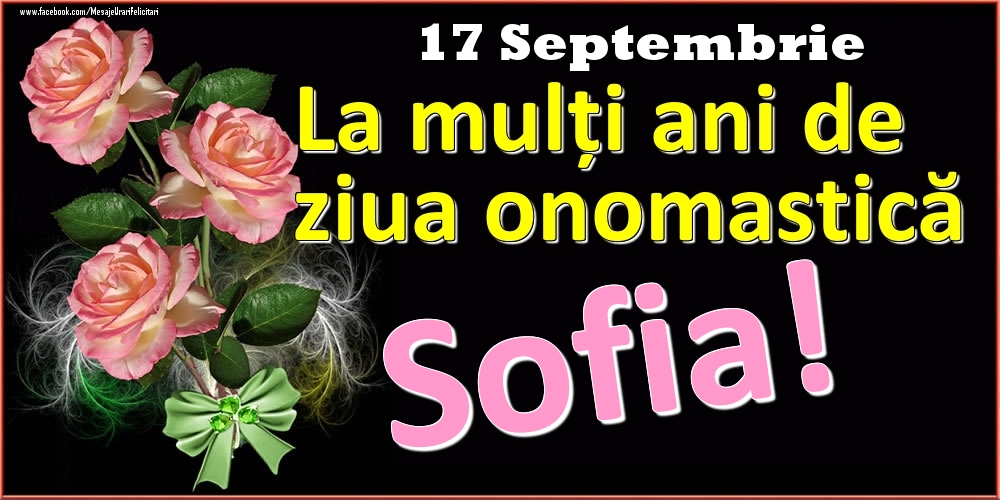 Felicitari de Ziua Numelui - Trandafiri | La mulți ani de ziua onomastică Sofia! - 17 Septembrie