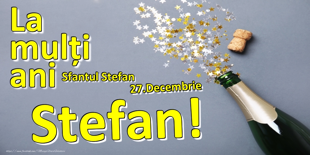 Felicitari de Ziua Numelui - 27.Decembrie - La mulți ani Stefan!  - Sfantul Stefan