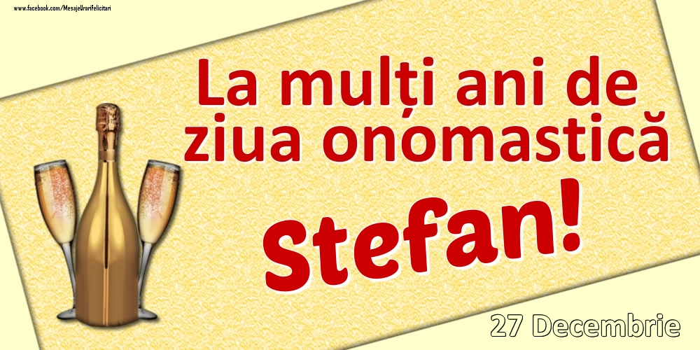 Felicitari de Ziua Numelui - La mulți ani de ziua onomastică Stefan! - 27 Decembrie