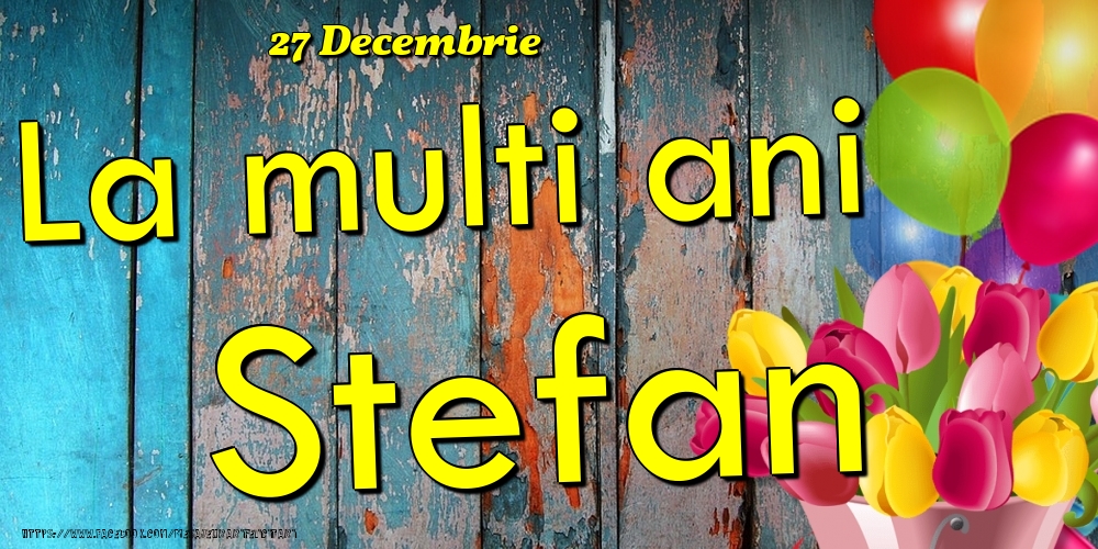 Felicitari de Ziua Numelui - 27 Decembrie - La multi ani Stefan!
