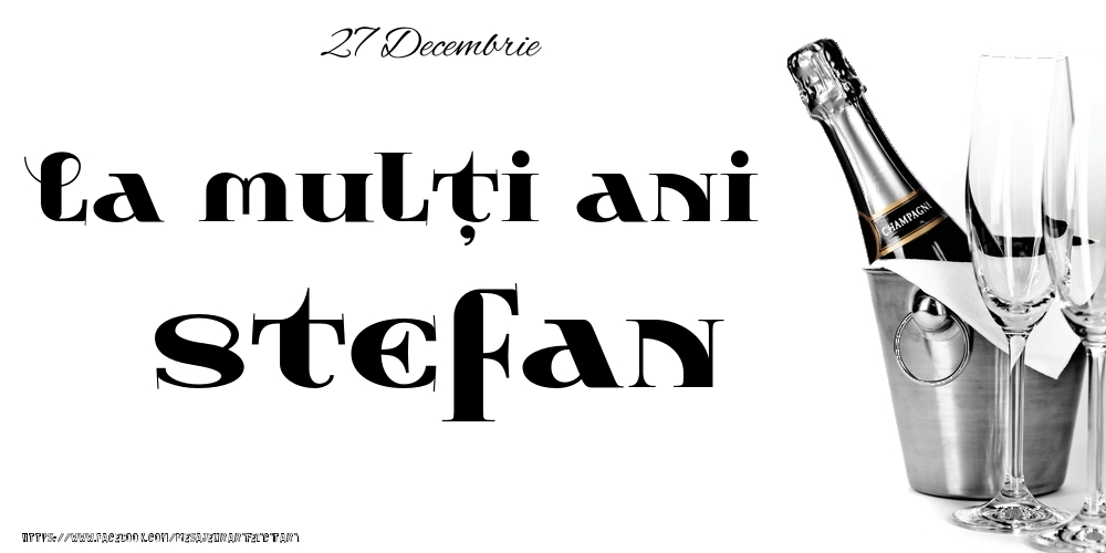 Felicitari de Ziua Numelui - Sampanie | 27 Decembrie -La  mulți ani Stefan!