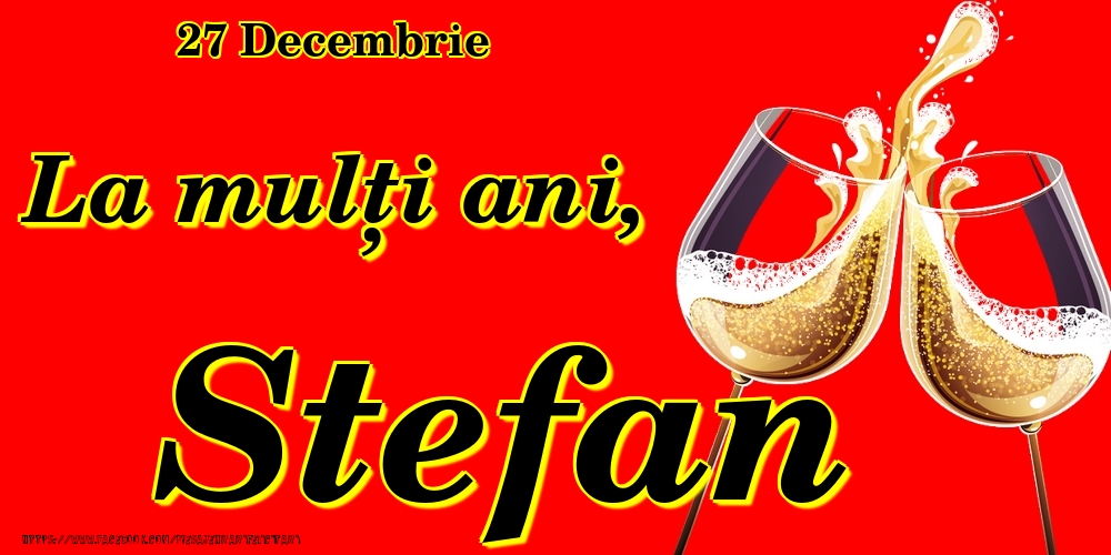 Felicitari de Ziua Numelui - 27 Decembrie -La  mulți ani Stefan!