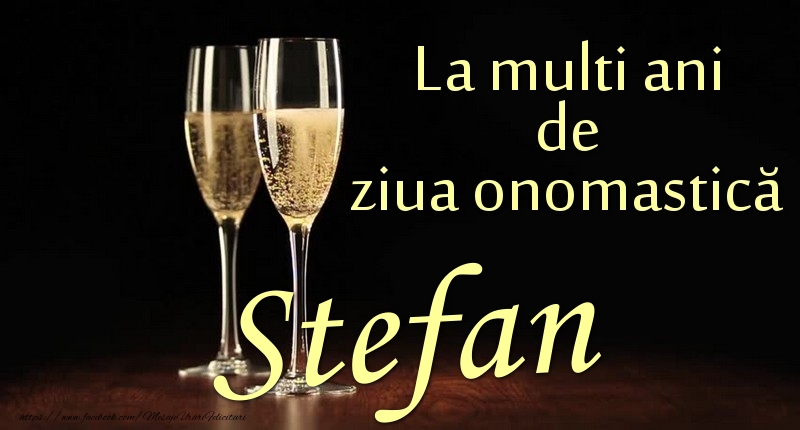 Felicitari de Ziua Numelui - La multi ani de ziua onomastică Stefan