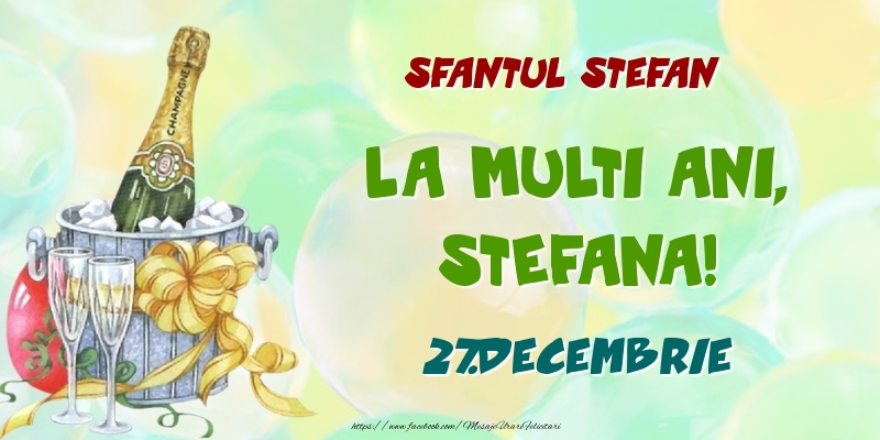Felicitari de Ziua Numelui - Sfantul Stefan La multi ani, Stefana! 27.Decembrie