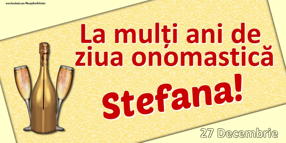 Felicitari de Ziua Numelui - La mulți ani de ziua onomastică Stefana! - 27 Decembrie