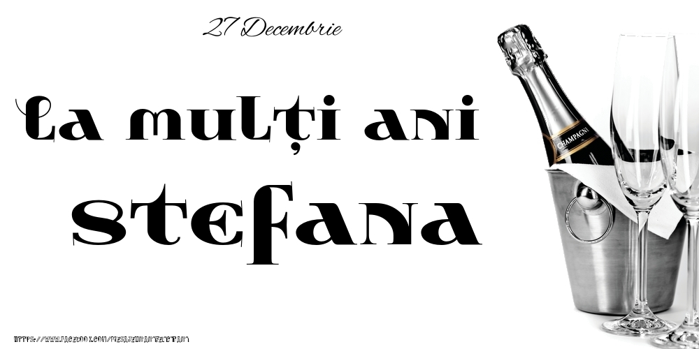 Felicitari de Ziua Numelui - Sampanie | 27 Decembrie -La  mulți ani Stefana!